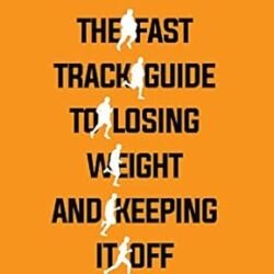 The Fast Track Guide To Losing Weight And Keeping It Off