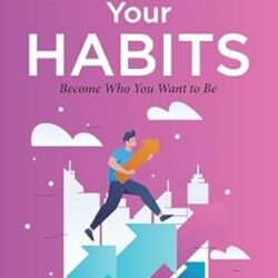 Evolve Your Habits: Become Who You Want To Be