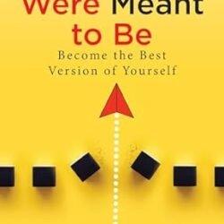 Who You Were Meant To Be: Become The Best Version Of Yourself