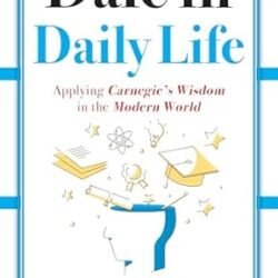 Dale In Daily Life Applying Carnegies Wisdom In The Modern World