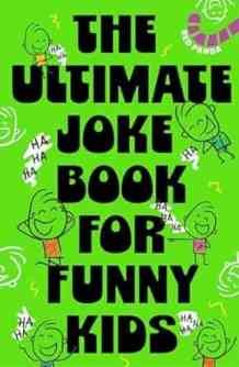The Ultimate Joke Book For Funny Kids