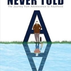 What You Were Never Told: The Journey From Adolescence To Adulthood