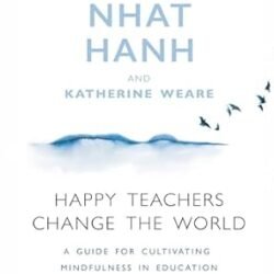 Thich Nhat Nanh Happy Teachers Change Teh World
