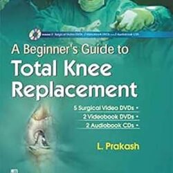 A Beginners Guide To Total Knee Replacement 5 Surgical Video Dvds And 2 Videobook Dvds And 2 Audiobook Cds