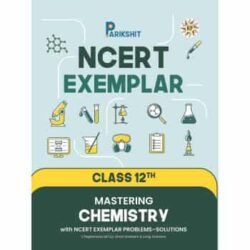 Parikshit NCERT Exemplar Class 12th Mastering Chemistry
