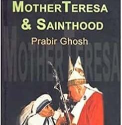 The Mystery Of Mother Teresa & Sainthood
