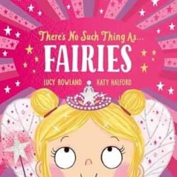There’s No Such Thing As Fairies