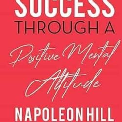 Success Through A Positive Mental Attitude