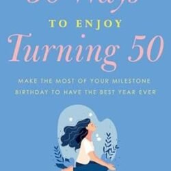 50 Ways To Enjoy Turning 50
