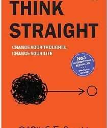Think Straight: Change Your Thoughts, Change Your Life