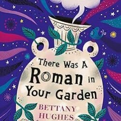 There Was A Roman In Your Garden