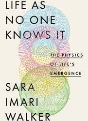 Life As No One Knows It: The Physics Of Lifes Emergence