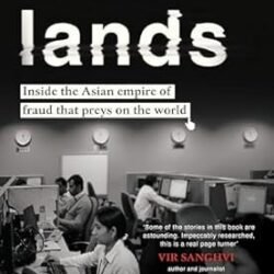 Scamlands: Inside The Asian Empire Of Fraud That Preys On The World