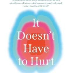 It Doesnt Have to Hurt: Your Smart Guide to a Pain-Free Life