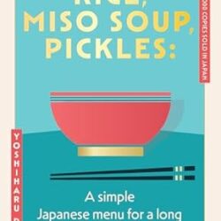Rice, Miso Soup, Pickles: The Japanese secret to a long and happy life