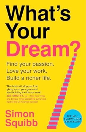 Whats Your Dream?: Find Your Passion. Love Your Work. Build A Richer Life.