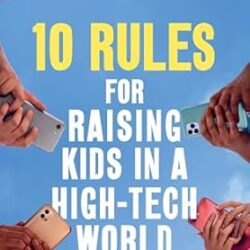 10 Rules For Raising Kids In A High-Tech World