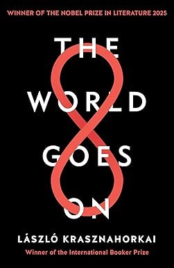 The World Goes On By Laszlo Krasznahorkai
