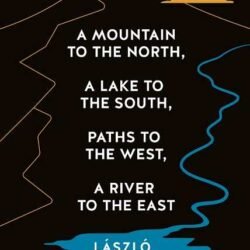 A Mountain To The North, A Lake To The South, Paths To The West, A River To The East