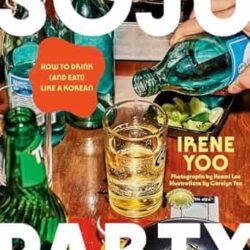 Soju Party: How To Drink (And Eat!) Like A Korean: A Cookbook