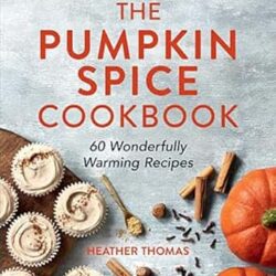 The Pumpkin Spice Cookbook: 60 Wonderfully Warming Recipes