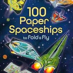 100 Paper Spaceships To Fold And Fly