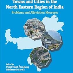 Growth Of Unplanned Towns And Cities In The North Eastern Region Of India by Phain Singh Nianglang