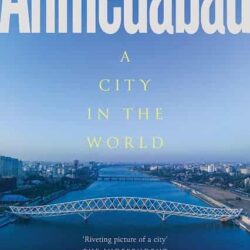 Ahmedabad : A City in the World by Amrita Shah