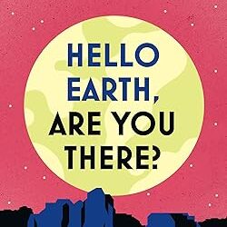 Hello Earth, Are You There?