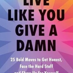 Live Like You Give A Damn by Andrea Owen