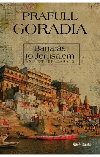 Banaras To Jerusalem And Other Essays