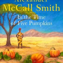 In The Time Of Five Pumpkins by Alexander Mccall Smith