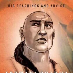 Chanakya: His Teaching & Advice