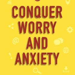Conquer Worry And Aniety