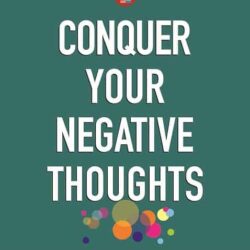 Conquer Your Negative Thoughts