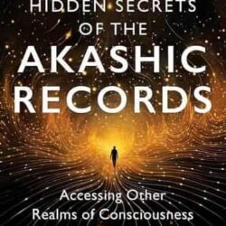 Unlock The Hidden Secrets Of The Akashic Records