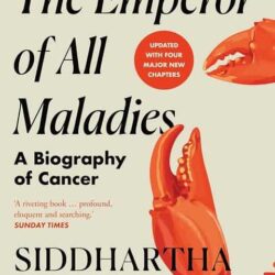 The Emperor Of All Maladies : A Biography of Cancer by Siddhartha Mukherjee