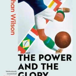 The Power and the Glory: A New History of the World Cup