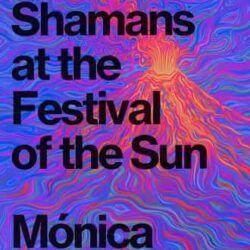 Electric Shamans at the Festival of the Sun by Mónica Ojeda