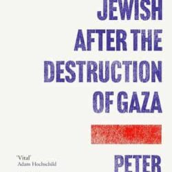 Being Jewish After the Destruction of Gaza by Peter Beinart