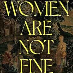The Women Are Not Fine: The Dark History of a Poisonous Sisterhood