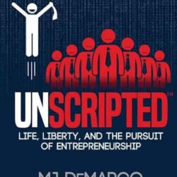 Unscripted: Life, Liberty, and the Pursuit of Entrepreneurship