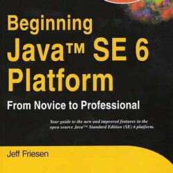 Beginning Java Se 6 Platform: From Novice To Professional