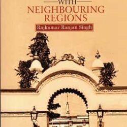 Geopolitical Relation Of The Princely State Manipur With Neighbouring Regions