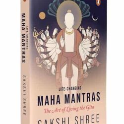Life Changing Mahamantras: The Art Of Living The Gita