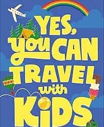 Yes, You Can Travel With Kids