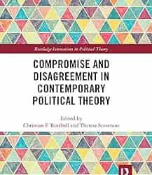 Compromise And Disagreement In Contemporary Political Theory
