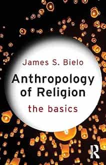Anthropology Of Religion:The Basics