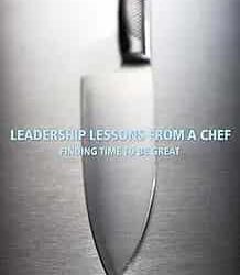 Leadership Lessons From A Chef Finding Time to Be Great