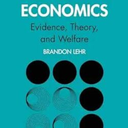 Behavioral Economics : Evidence, Theory And Welfare